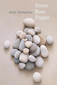 Stone Bow Prayer by Amy Uyematsu, 9781556592218