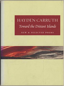 Toward the Distant Islands (New and Selected Poems) by Hayden Carruth, Sam Hamill, 9781556592362