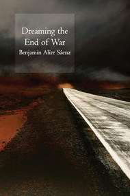 Dreaming the End of War by Benjamin Saenz, 9781556592393