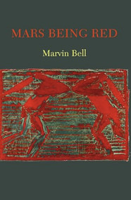 Mars Being Red by Marvin Bell, 9781556592577