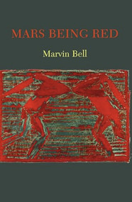Mars Being Red by Marvin Bell, 9781556592577