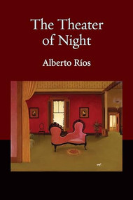 The Theater of Night - 9781556592591 by Alberto Ríos, 9781556592591