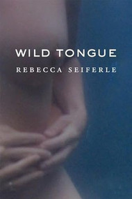 Wild Tongue by Rebecca Seiferle, 9781556592621