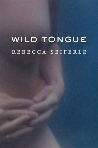 Wild Tongue by Rebecca Seiferle, 9781556592621