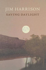 Saving Daylight by Jim Harrison, 9781556592676