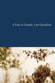 A Time in Xanadu by Lars Gustafsson, John Irons, 9781556592751