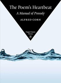 The Poem's Heartbeat (A Manual of Prosody) by Alfred Corn, 9781556592812