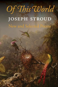 Of This World (New and Selected Poems) by Joseph Stroud, 9781556592850