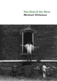 The End of the West by Michael Dickman, 9781556592898