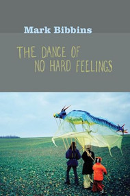 The Dance of No Hard Feelings by Mark Bibbins, 9781556592928