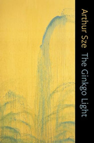 The Ginkgo Light by Arthur Sze, 9781556592997