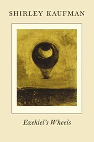 Ezekiel's Wheels by Shirley Kaufman, 9781556593079
