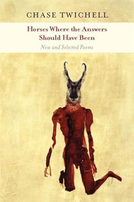 Horses Where the Answers Should Have Been (New and Selected Poems) by Chase Twichell, 9781556593185