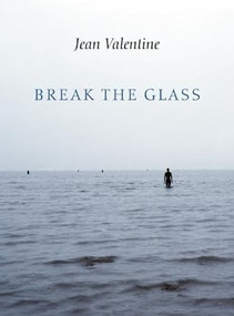 Break the Glass by Jean Valentine, 9781556593215