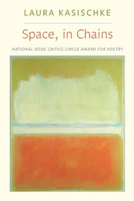 Space, In Chains by Laura Kasischke, 9781556593338