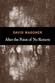 After the Point of No Return by David Wagoner, 9781556593826