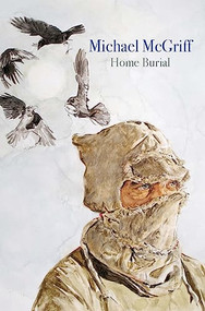Home Burial by Michael McGriff, 9781556593840