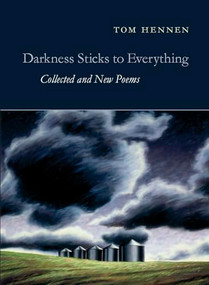 Darkness Sticks to Everything (Collected and New Poems) by Tom Hennen, Jim Harrison, 9781556594045