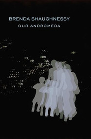 Our Andromeda by Brenda Shaughnessy, 9781556594106