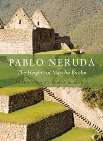 The Heights of Macchu Picchu by Pablo Neruda, Tomas Q. Morin, 9781556594441