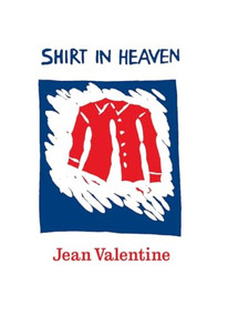 Shirt in Heaven by Jean Valentine, 9781556594786