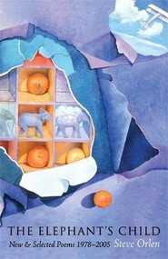 The Elephant's Child (New & Selected Poems 1978-2005) by Steve Orlen, 9781931337281