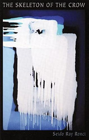 The Skeleton of The Crow (New & Selected Poems, 1980-2008) by Seido Ray Ronci, 9781931337434