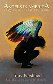 Angels in America: A Gay Fantasia on National Themes (Revised and Complete Edition) by Tony Kushner, 9781559363846