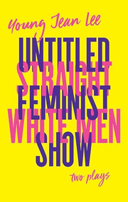 Straight White Men / Untitled Feminist Show by Young Jean Lee, 9781559365031