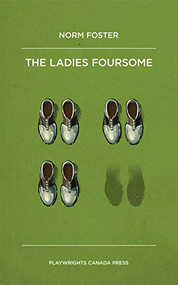 The Ladies Foursome by Norm Foster, 9781770914261