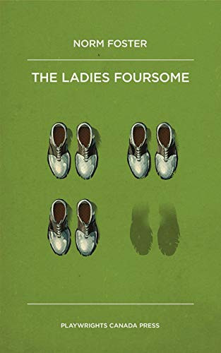 The Ladies Foursome by Norm Foster, 9781770914261