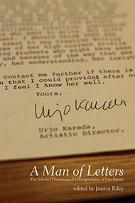 A Man of Letters (The Selected Dramaturgical Correspondence of Urjo Kareda) by Jessica  Riley, 9781770917743