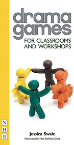 Drama Games for Classrooms and Workshops by Jessica Swale, Max Stafford-Clark, 9781848420106