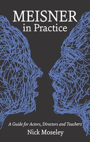 Meisner in Practice (A Guide for Actors, Directors and Teachers) by Nick Moseley, 9781848420878