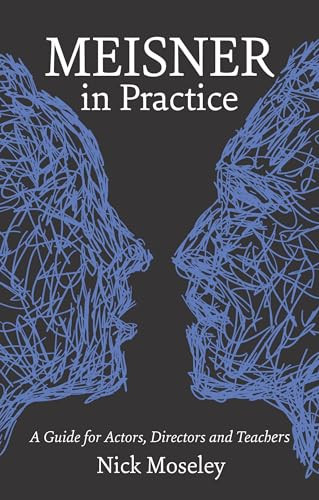 Meisner in Practice (A Guide for Actors, Directors and Teachers) by Nick Moseley, 9781848420878