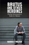 Brutus and Other Heroines (Playing Shakespeare's Roles for Women) by Harriet Walter, 9781848422933