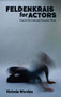 Feldenkrais for Actors (How to Do Less and Discover More) by Victoria Worsley, 9781848424173