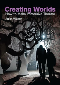 Creating Worlds (How to Make Immersive Theatre) by Jason Warren, 9781848424456