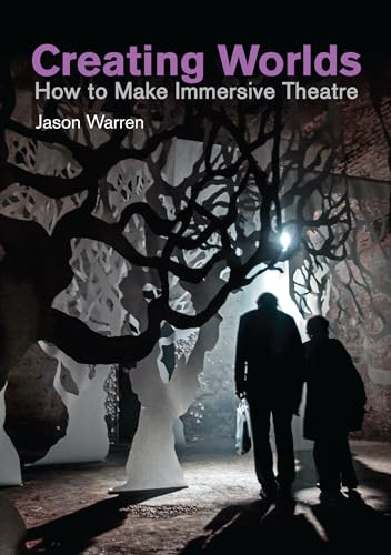 Creating Worlds (How to Make Immersive Theatre) by Jason Warren, 9781848424456