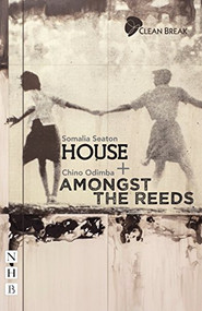 House + Amongst the Reeds (Two Plays) by Somalia Seaton, Chino Odimba, 9781848426139