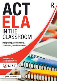 ACT ELA in the Classroom (Integrating Assessments, Standards, and Instruction) - 9781138692190 by A-List Education, 9781138692190