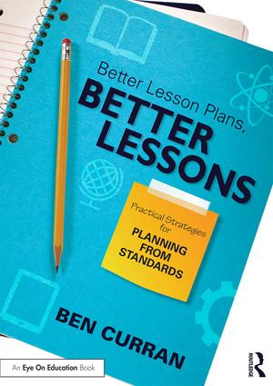 Better Lesson Plans, Better Lessons (Practical Strategies for Planning from Standards) - 9781138838871 by Ben Curran, 9781138838871