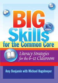 Big Skills for the Common Core (Literacy Strategies for the 6-12 Classroom) - 9781596672314 by Amy Benjamin, Michael Hugelmeyer, 9781596672314