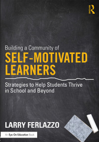 Building a Community of Self-Motivated Learners (Strategies to Help Students Thrive in School and Beyond) - 9780415746663 by Larry Ferlazzo, 9780415746663