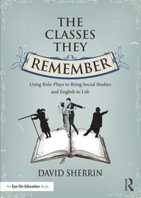 The Classes They Remember (Using Role-Plays to Bring Social Studies and English to Life) - 9781138938694 by David Sherrin, 9781138938694