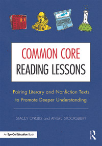 Common Core Reading Lessons (Pairing Literary and Nonfiction Texts to Promote Deeper Understanding) - 9780415733199 by Stacey O'Reilly, Angie Stooksbury, 9780415733199
