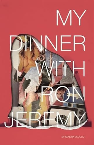 My Dinner with Ron Jeremy by Kendra DeColo, 9780991336142