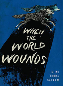 When the World Wounds by Kiini Ibura Salaam, 9780991336159