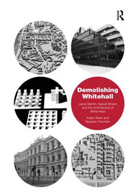 Demolishing Whitehall (Leslie Martin, Harold Wilson and the Architecture of White Heat) - 9781138277175 by Adam Sharr, Stephen Thornton, 9781138277175