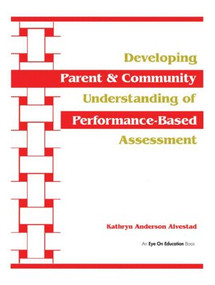 Developing Parent and Community Understanding of Performance-Based Assessment - 9781930556027 by Kathryn Alvestad, 9781930556027